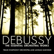 Debussy: the essential orchestral works cover image cdn