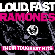 Loud, fast, ramones:  their toughest hits cover image cdn