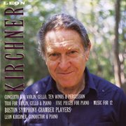 Leon kirchner: concerto; trio; five pieces; music for 12 cover image cdn