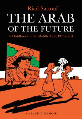 The Arab of the future : a graphic memoir : a childhood in the Middle East (1978-1984)  cover image cdn