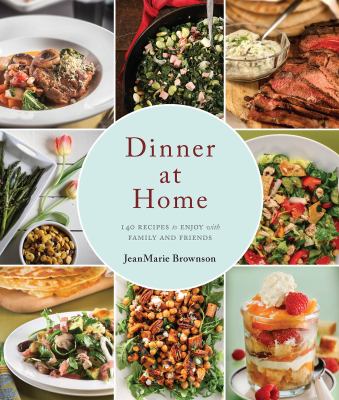 Dinner at home : 140 recipes to enjoy with family and friends  cover image cdn