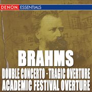 Brahms: double concerto - academic festival overture - tragic overture cover image cdn