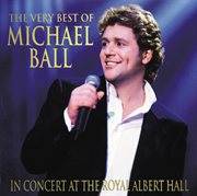 The very best of michael ball - in concert at the royal albert hall cover image cdn