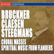 Bruckner - steegmans - claesen: choral masses & spiritual music from flanders cover image cdn