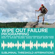 Wipe out failure subliminal affirmations & guided meditation hypnosis with relaxing music & nature s cover image cdn