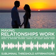 Making relationships work subliminal affirmations & guided meditation hypnosis with relaxing music & cover image cdn