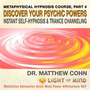 Discover your psychic powers, instant self-hypnosis and trance channeling: metaphysical hypnosis cou cover image cdn