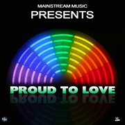 Mainstream music presents: proud to love cover image cdn