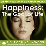 Happiness: the goal of life light of mind hypnosis self help guided meditation relaxation affirmatio cover image cdn