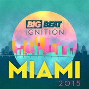 Big beat ignition miami 2015 cover image cdn