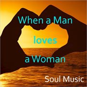 When a man loves a woman: soul music cover image cdn