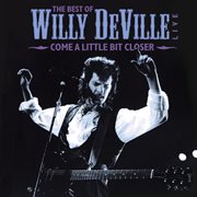 Come a little bit closer: the best of willy deville live cover image cdn