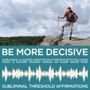 Be more decisive subliminal affirmations & guided meditation hypnosis with relaxing music & nature s cover image cdn
