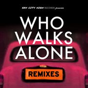 Who walks alone (remixes) cover image cdn