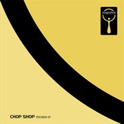 Chop shop-polymer ep cover image cdn