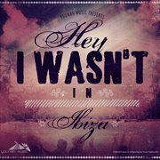 Hey! i wasn't in ibiza cover image cdn