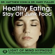 Healthy eating: stay off junk foods light of mind hypnosis self help guided meditation relaxation af cover image cdn
