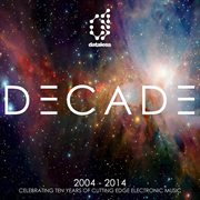Decade (2004 - 2014) - celebrating ten years of cutting edge electronic music cover image cdn