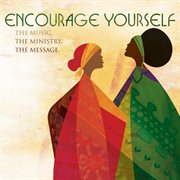 Encourage yourself: the music, the ministry, the message cover image cdn