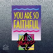 Praise band 2 - you are so faithful cover image cdn