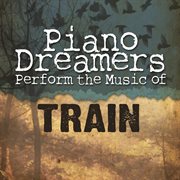 Piano dreamers perform the music of train cover image cdn