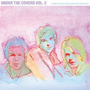 Under the covers, vol. 2: a tribute to paul collins, peter case and jack lee cover image cdn