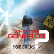 Whatcha gonna do? cover image cdn