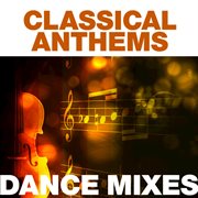 Classical anthems: dance mixes cover image cdn