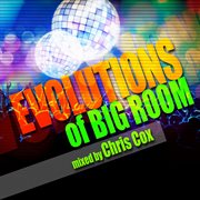 Evolutions of big room mixed by chris cox cover image cdn