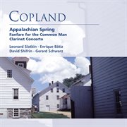 Copland: appalachian spring . fanfare for the common man . clarinet concerto cover image cdn