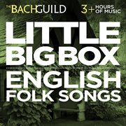 Little big box :: english folk songs and madrigals :: english folk songs and madrigals cover image cdn