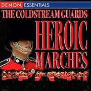 The coldstream guards - heroic marches cover image cdn