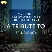 My songs know what you did in the dark - a tribute to fall out boy cover image cdn