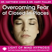 Overcoming fear of closed-in-places light of mind hypnosis self help guided meditation relaxation af cover image cdn