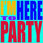 I'm here to party cover image cdn