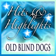 Old blind dogs: hits and highlights cover image cdn