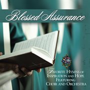 Blessed assurance: favorite hymns of inspiration and hope featuring choir and orchestra cover image cdn