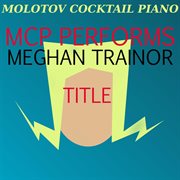 Mcp performs meghan trainor: title cover image cdn