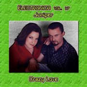 Electronica vol. 17: juniper - crazy love cover image cdn