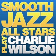 Smooth jazz all stars play charlie wilson cover image cdn