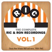 The complete ric & ron recordings, vol. 1: classic new orleans r&b and more, 1958-1965 cover image cdn