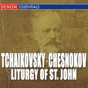 Chesnokov: liturgy of st. john - tchaikovsky: liturgy of st. john cover image cdn