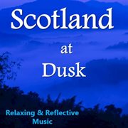 Scotland at dusk: relaxing & reflective music cover image cdn