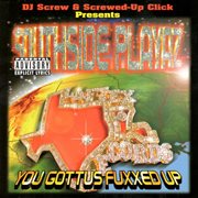 You gottus fuxxed up (dj screw & the screwed up click presents) cover image cdn