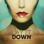 Lay it down (mixed by dj schwa) cover image cdn