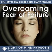 Overcoming fear of failure light of mind hypnosis self help guided meditation relaxation affirmation cover image cdn