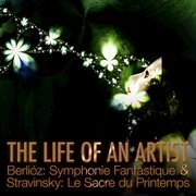 The life of an artist - berlioz: symphonie fantastique & stravinsky: le sacre du printemps (the rite cover image cdn
