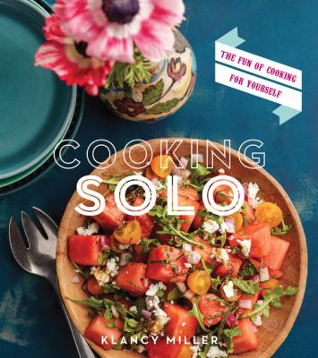 Cooking solo : the joy of cooking for yourself (and sometimes a few friends too)  cover image cdn