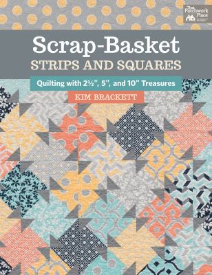 Scrap-basket strips and squares : quilting with 2 1/2", 5", and 10" treasures  cover image cdn