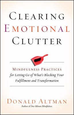 Clearing emotional clutter : mindfulness practices for letting go of what's blocking your fulfillment and transformation  cover image cdn